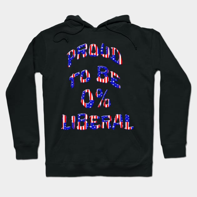 Proud To Be 0% Liberal Hoodie by Roly Poly Roundabout